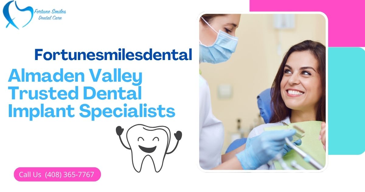 Almaden Valley Trusted Dental Implant Specialists – Natural-Looking Results