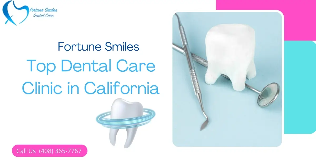 Fortune Smiles: Top Dental Care Clinic in California