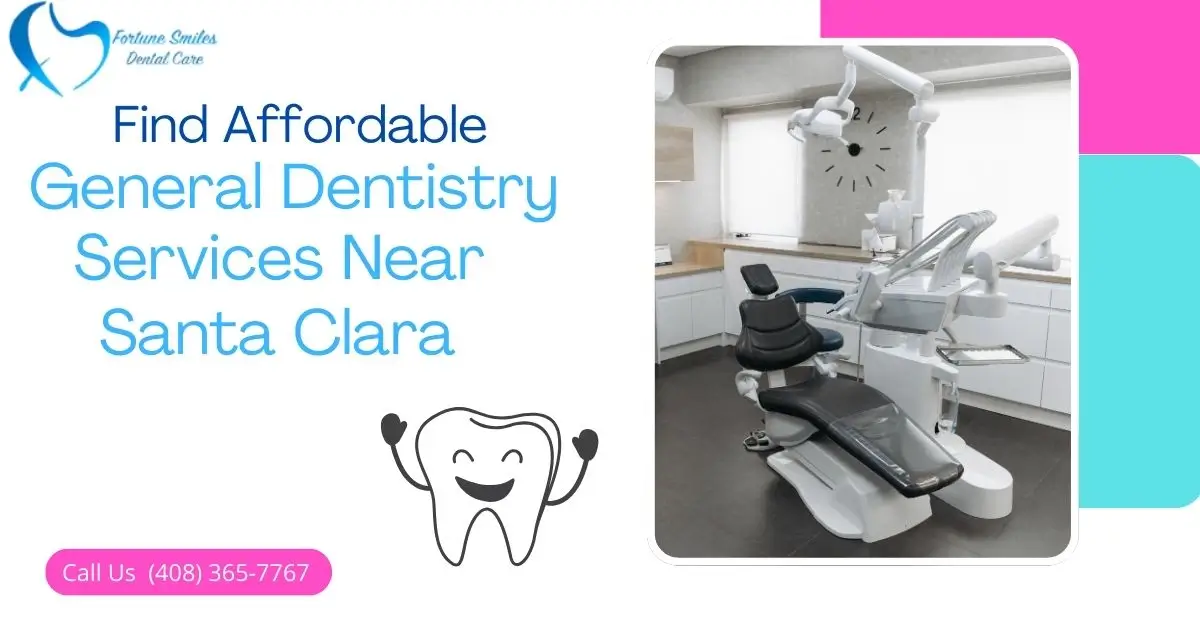 Find Affordable General Dentistry Services Near Santa Clara