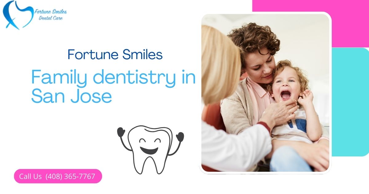 Family dentistry in San Jose